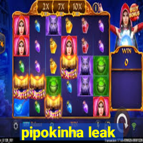 pipokinha leak